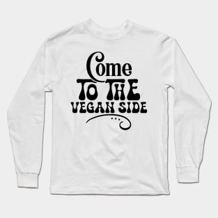 Come To The Vegan Side Long Sleeve T-Shirt